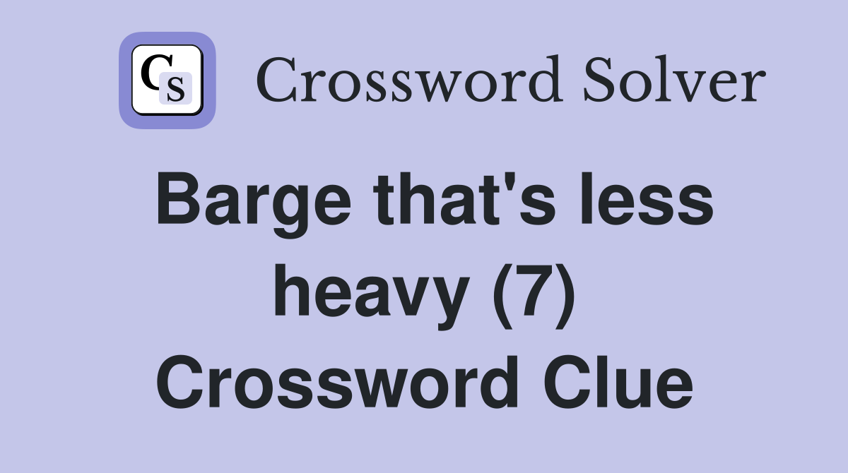 Barge that's less heavy (7) Crossword Clue