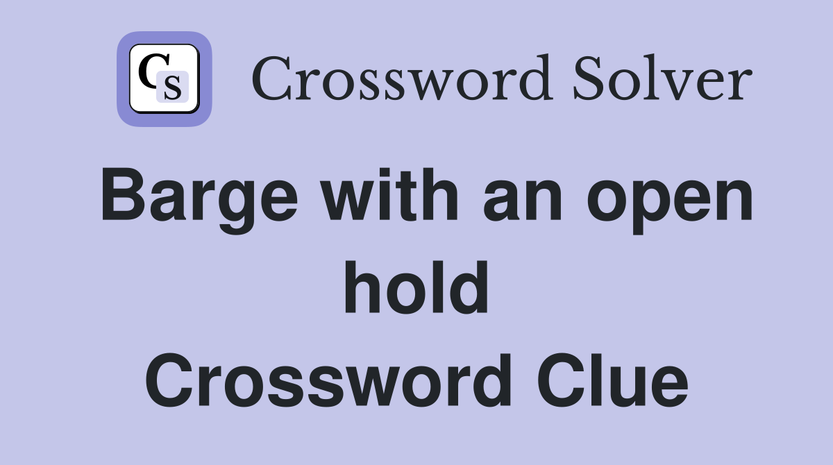 Barge with an open hold Crossword Clue