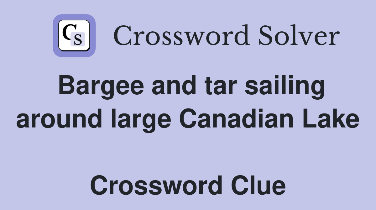 Bargee and tar sailing around large Canadian Lake  Crossword Clue