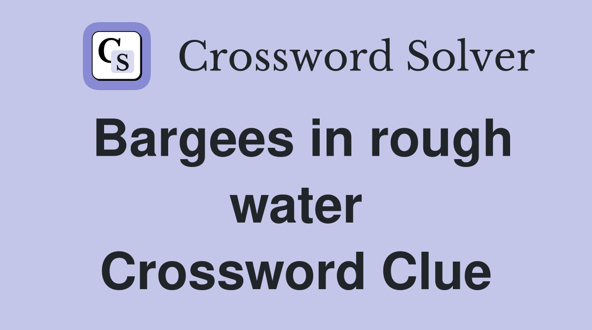 Bargees in rough water Crossword Clue