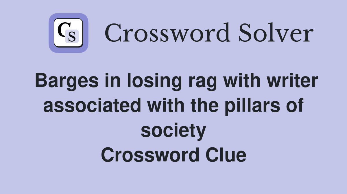 Barges in losing rag with writer associated with the pillars of society Crossword Clue