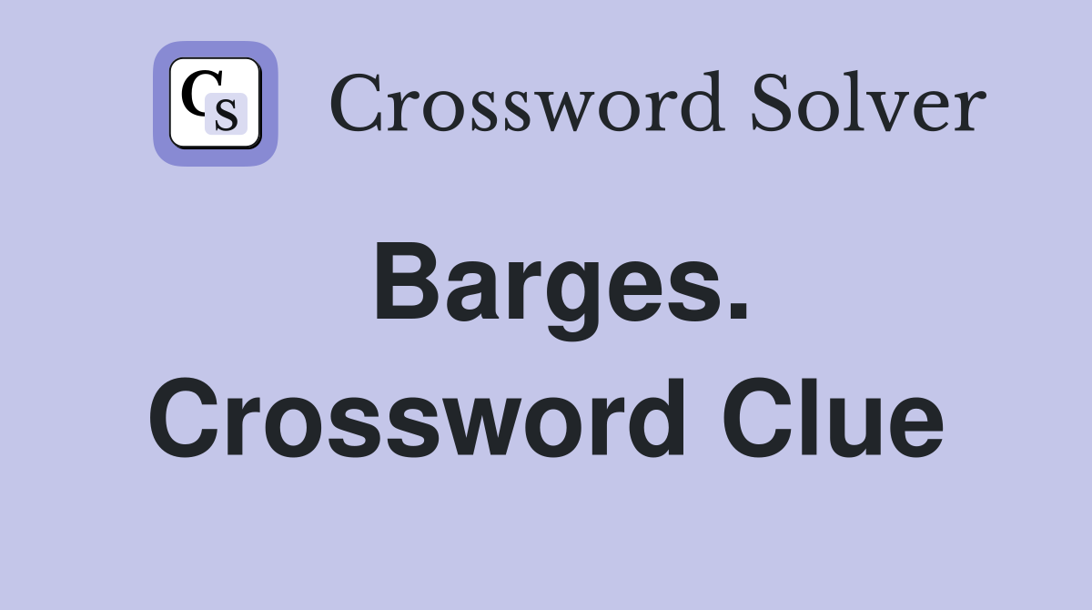 Barges. Crossword Clue