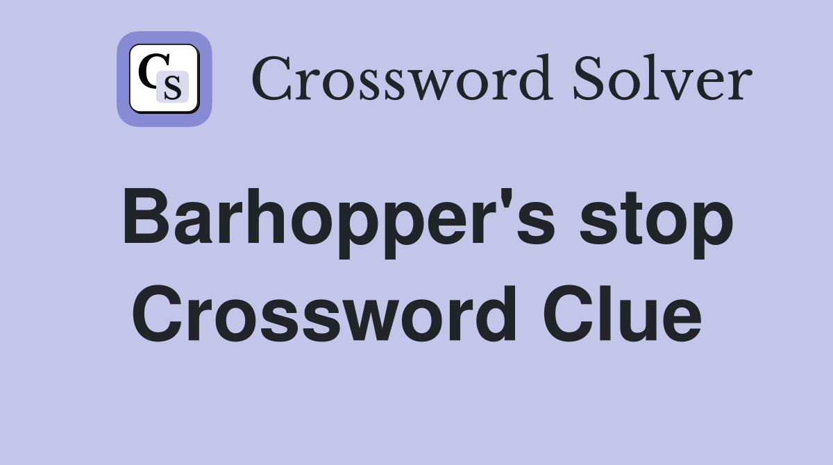 Barhopper's stop Crossword Clue