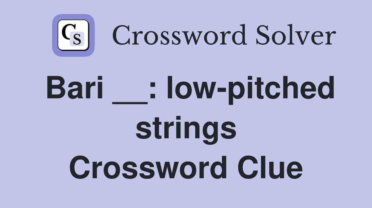 Bari __: low-pitched strings Crossword Clue