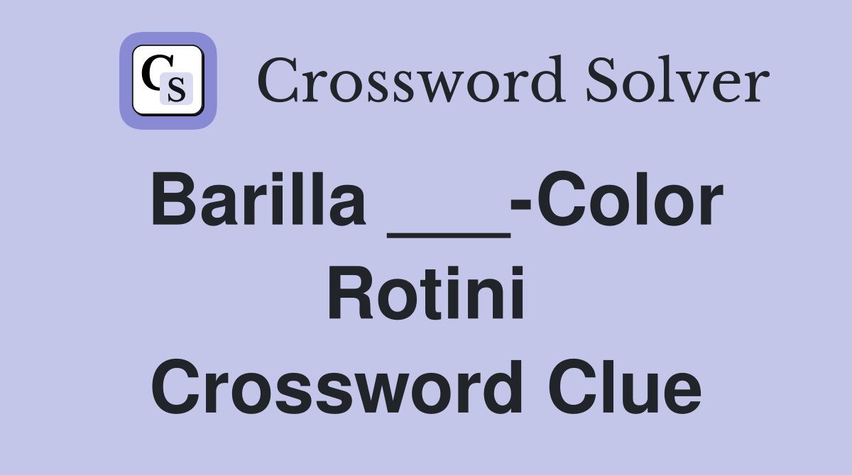 Barilla ___-Color Rotini Crossword Clue