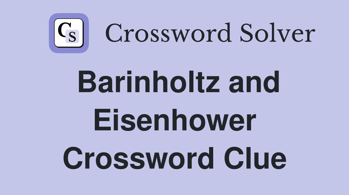 Barinholtz and Eisenhower Crossword Clue