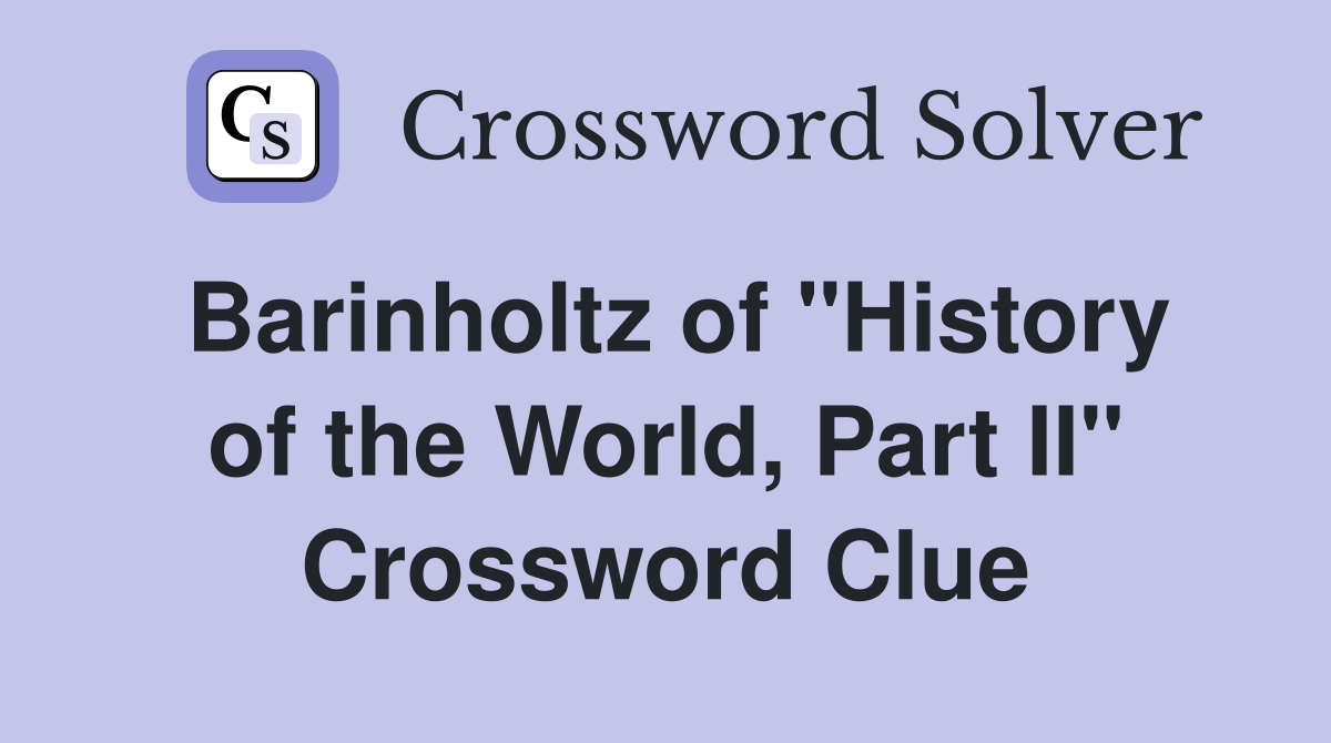 Barinholtz of "History of the World, Part II" Crossword Clue