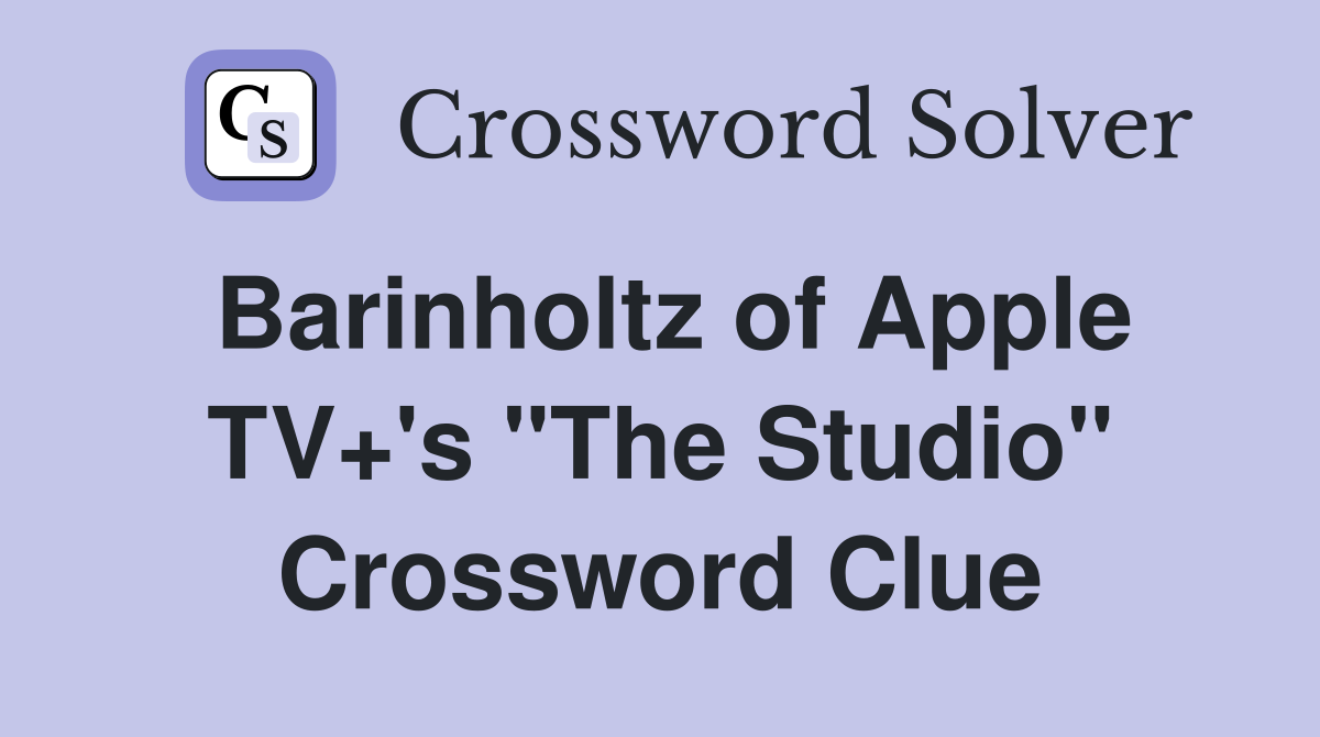 Barinholtz of Apple TV+'s "The Studio" Crossword Clue