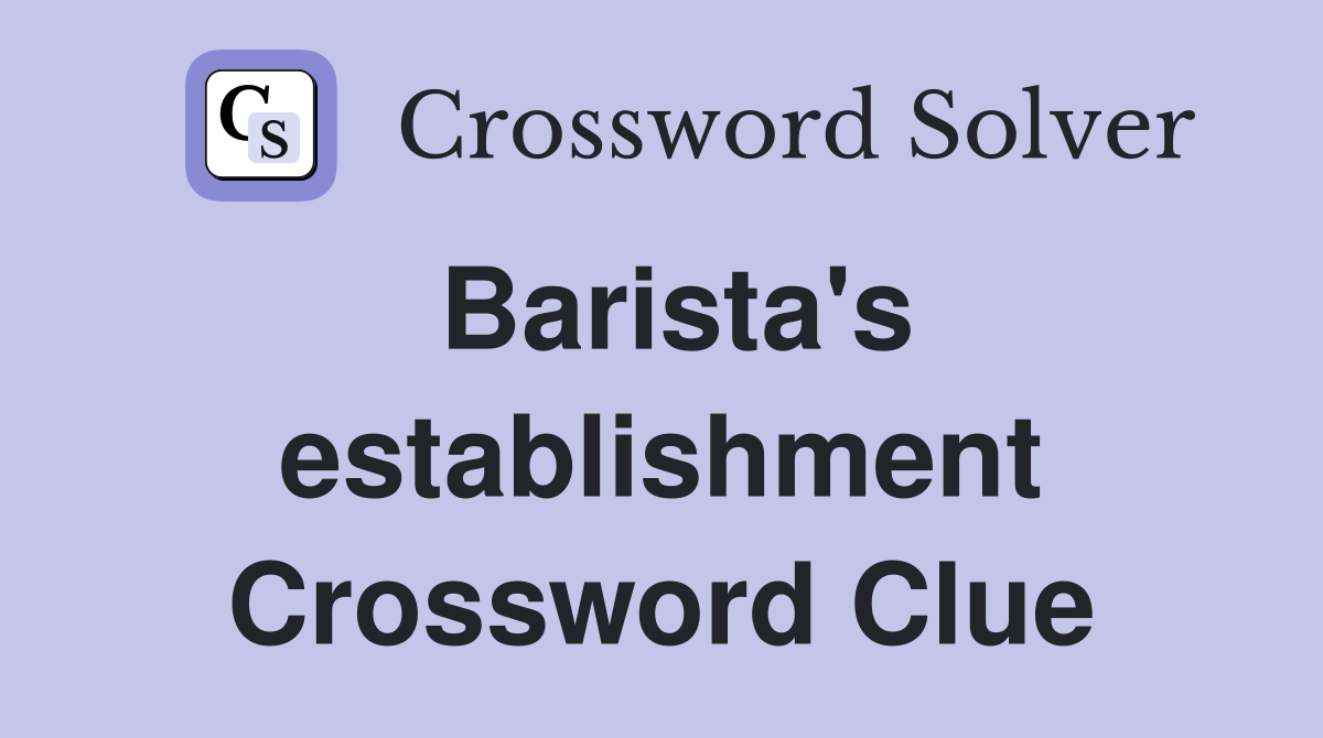 Barista's establishment Crossword Clue