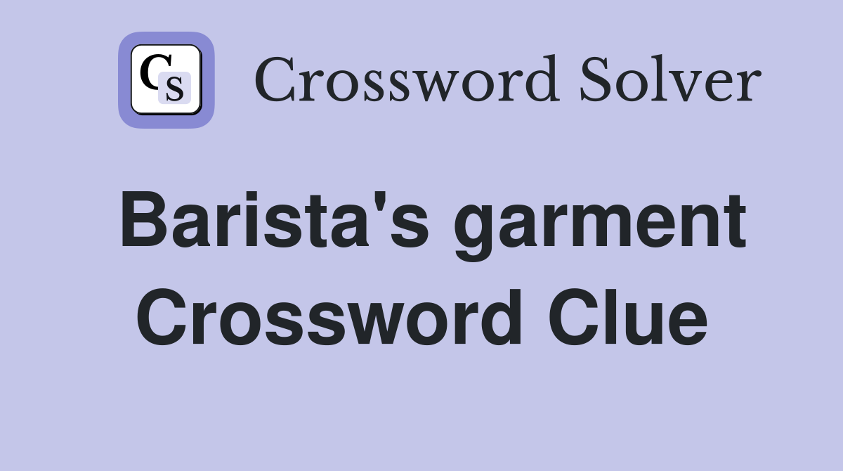 Barista's garment Crossword Clue