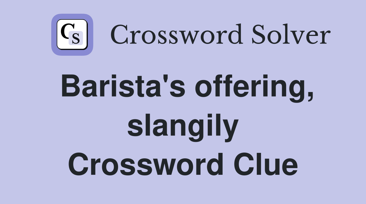 Barista's offering, slangily Crossword Clue
