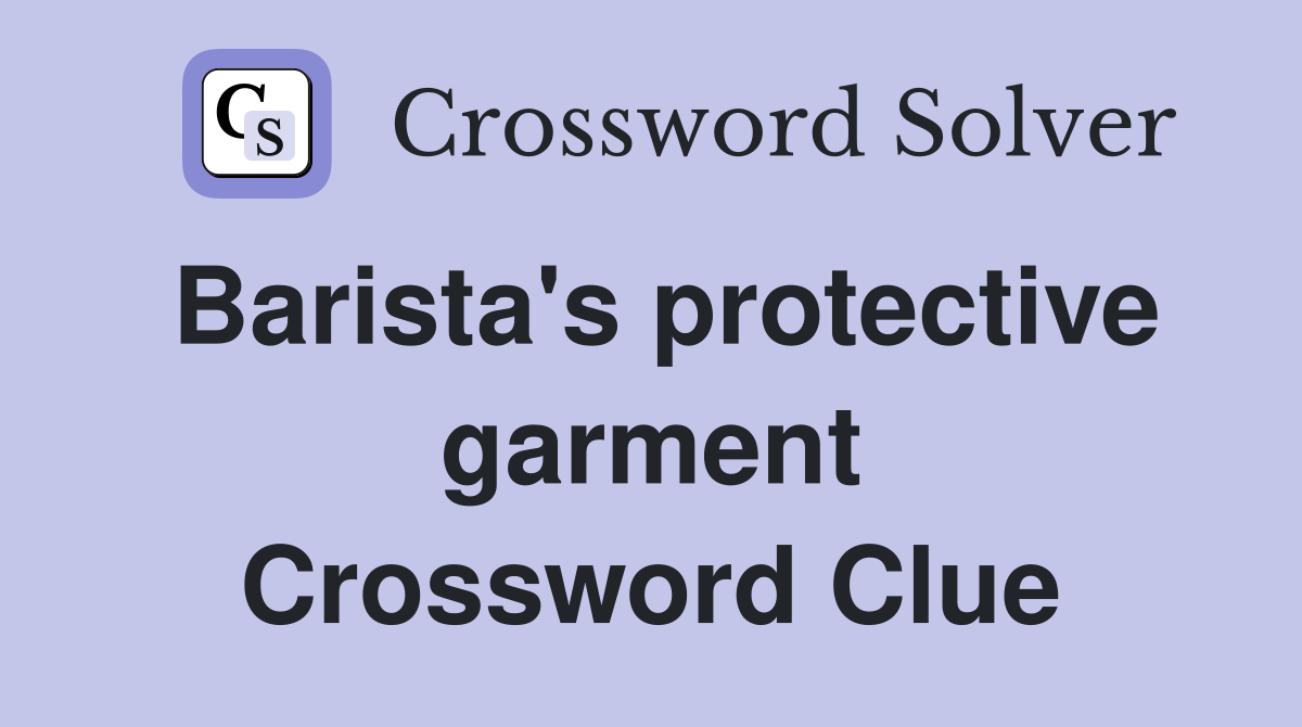 Barista's protective garment Crossword Clue