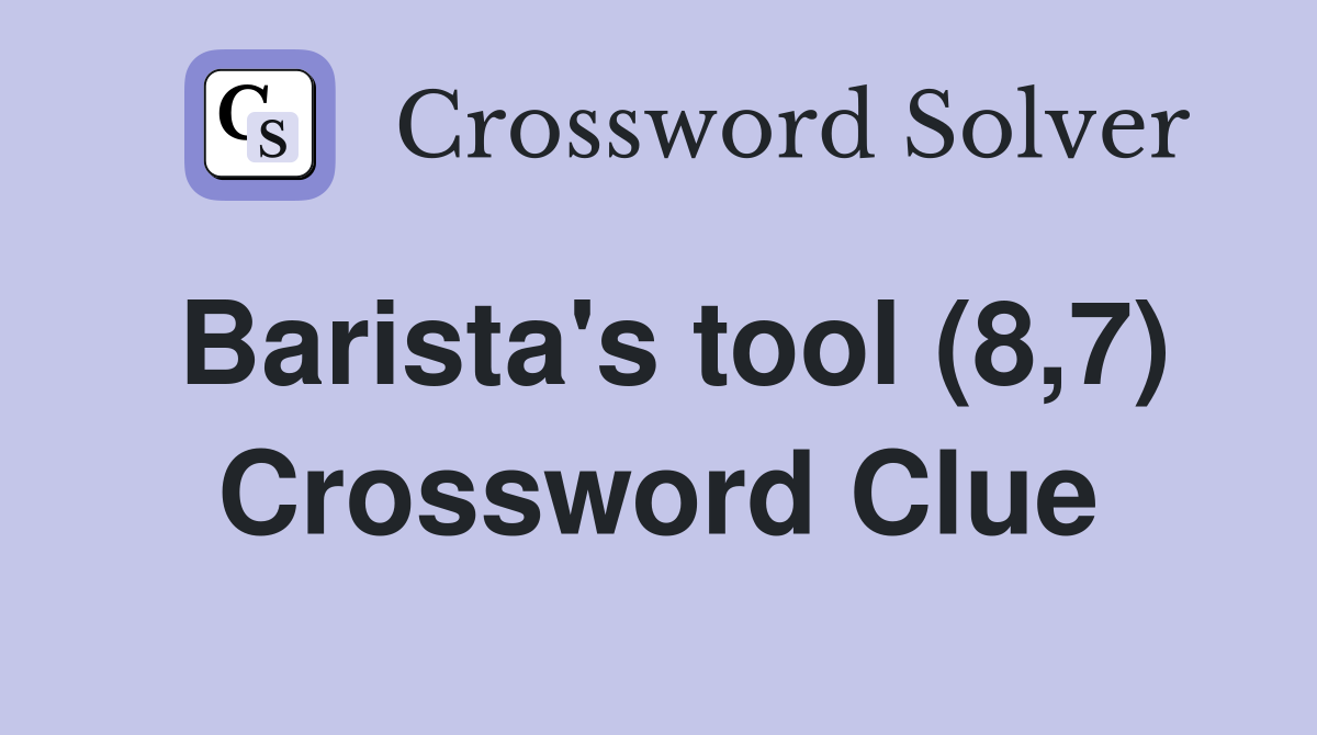 Barista's tool (8,7) Crossword Clue