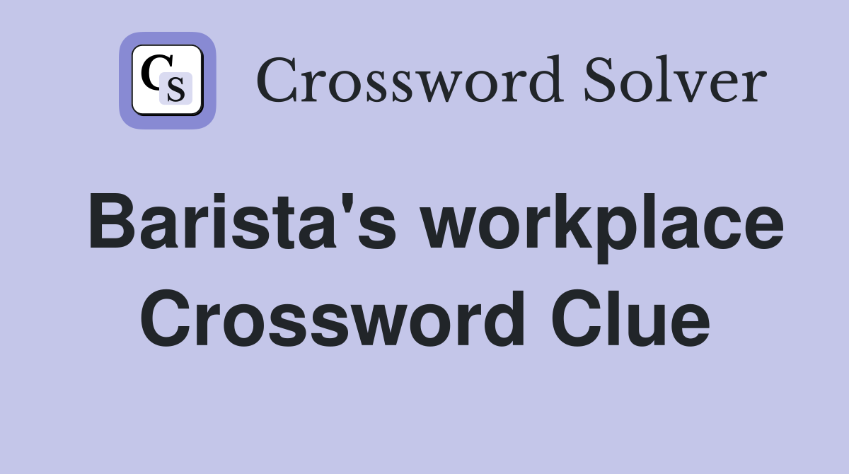 Barista's workplace Crossword Clue