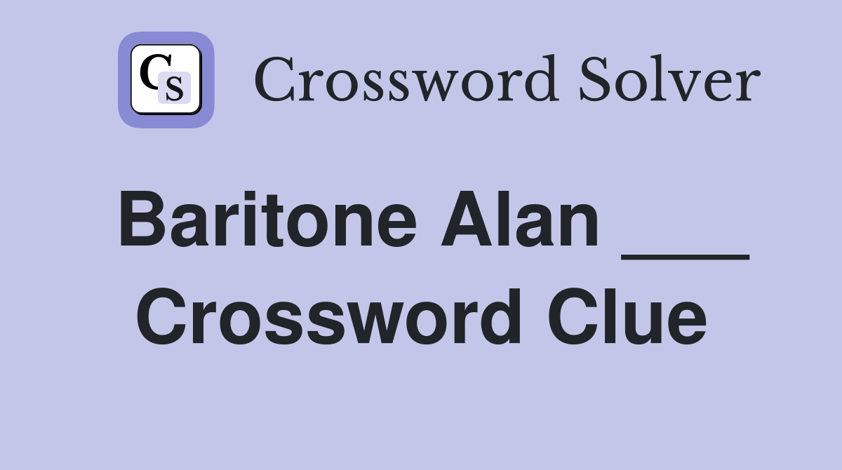 Baritone Alan ___ Crossword Clue