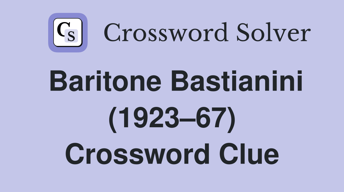 Baritone Bastianini (1923–67) Crossword Clue