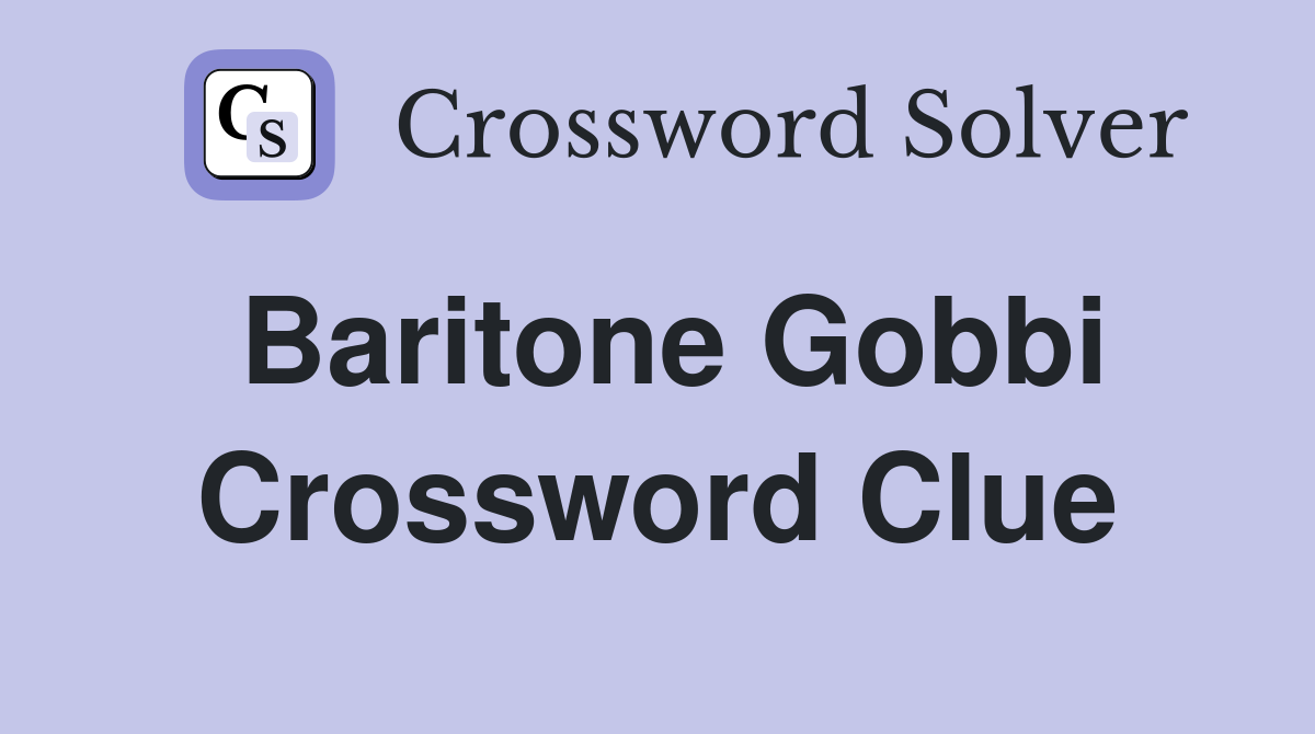 Baritone Gobbi Crossword Clue