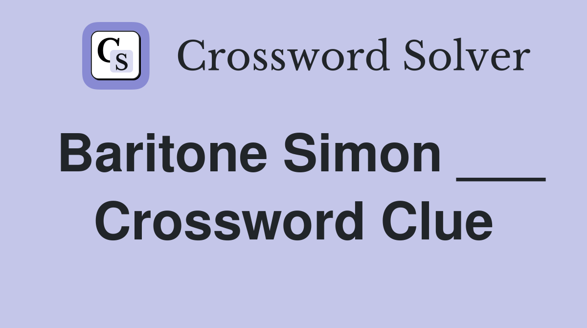 Baritone Simon ___ Crossword Clue