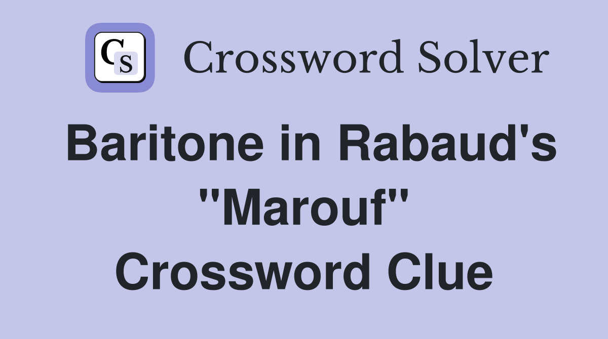 Baritone in Rabaud's "Marouf" Crossword Clue