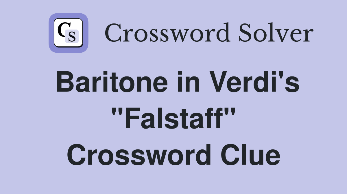 Baritone in Verdi's "Falstaff" Crossword Clue