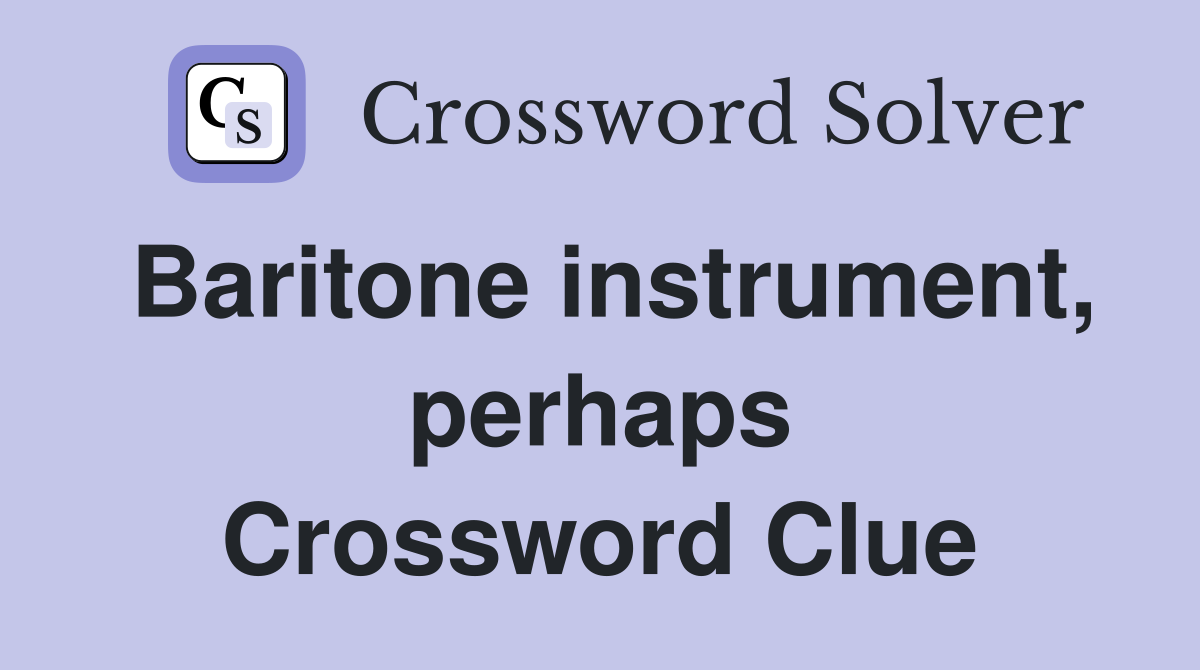 Baritone instrument, perhaps Crossword Clue