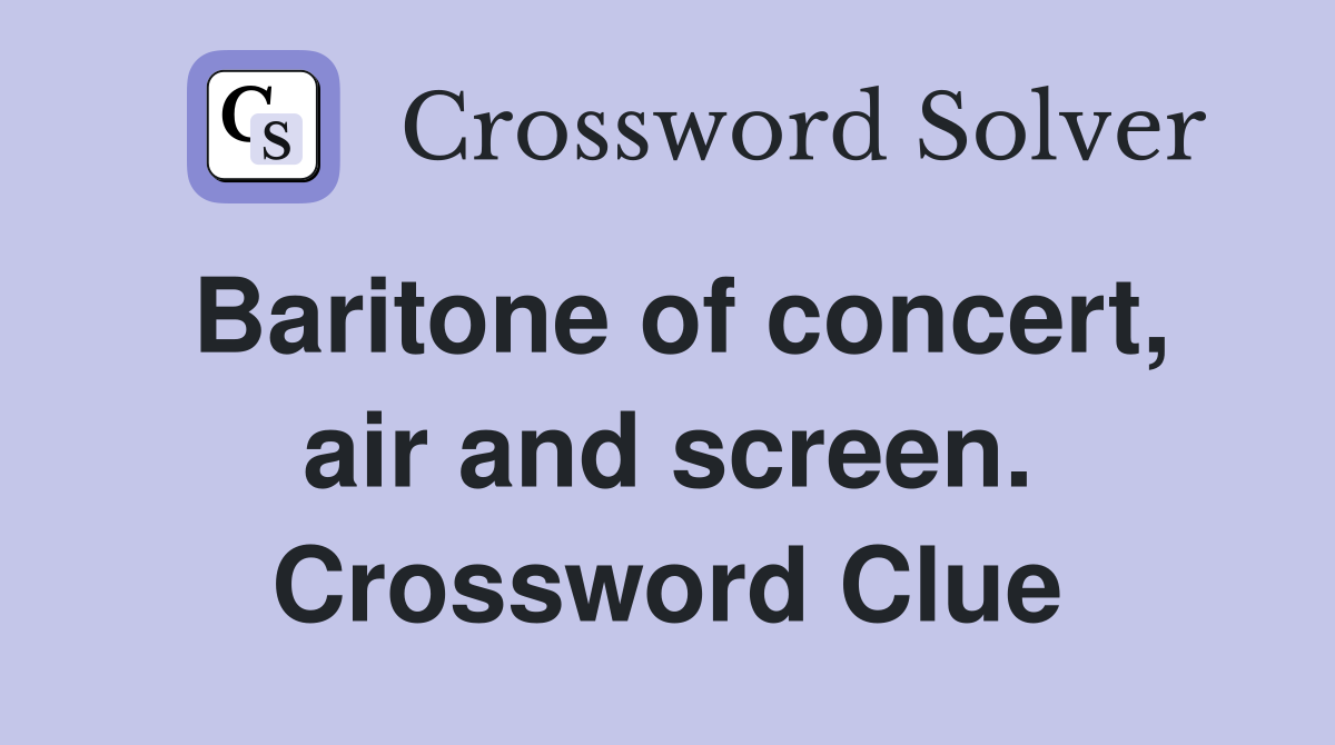 Baritone of concert, air and screen. Crossword Clue