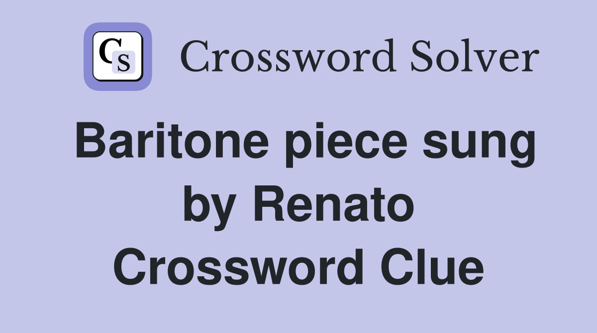 Baritone piece sung by Renato Crossword Clue