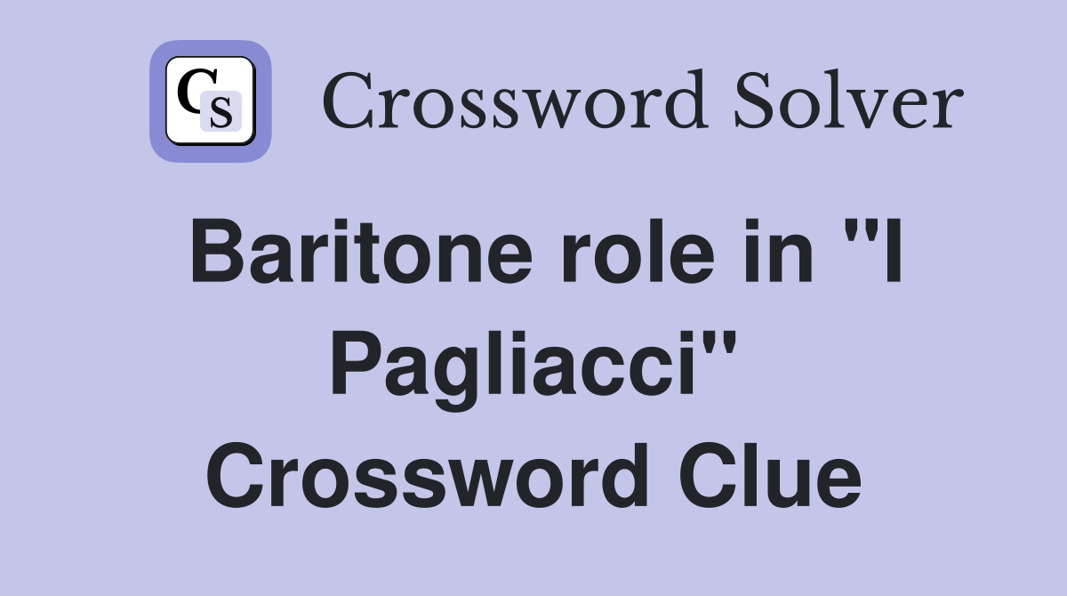 Baritone role in "I Pagliacci" Crossword Clue