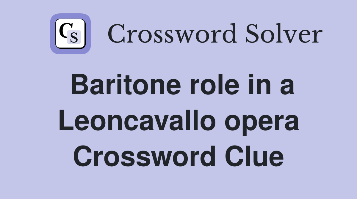 Baritone role in a Leoncavallo opera Crossword Clue