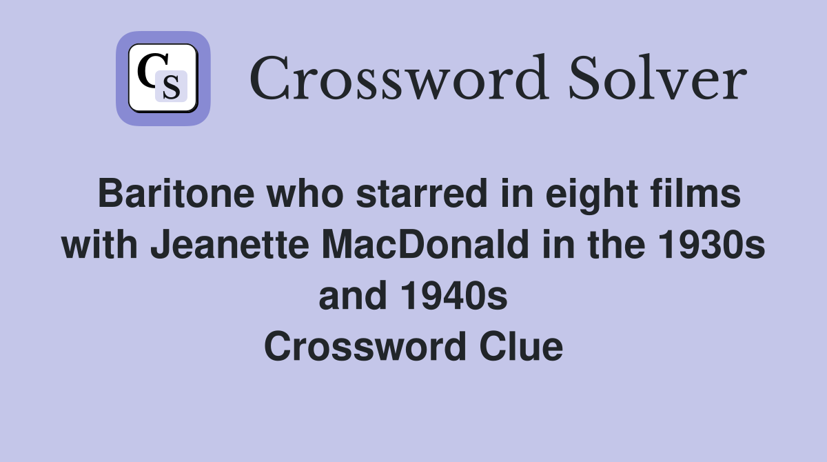Baritone who starred in eight films with Jeanette MacDonald in the 1930s and 1940s Crossword Clue