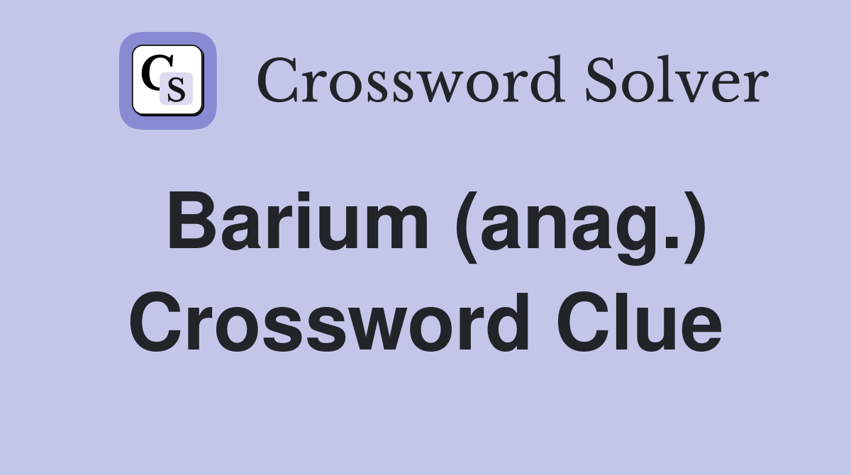 Barium (anag.) Crossword Clue