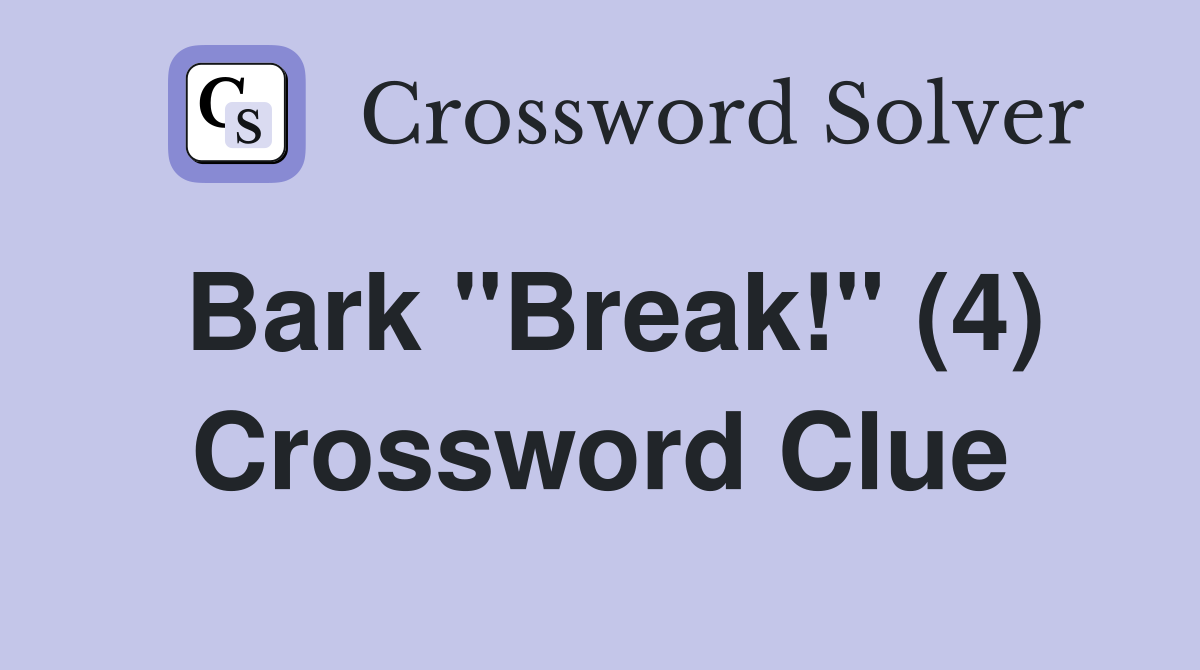 Bark "Break!" (4) Crossword Clue