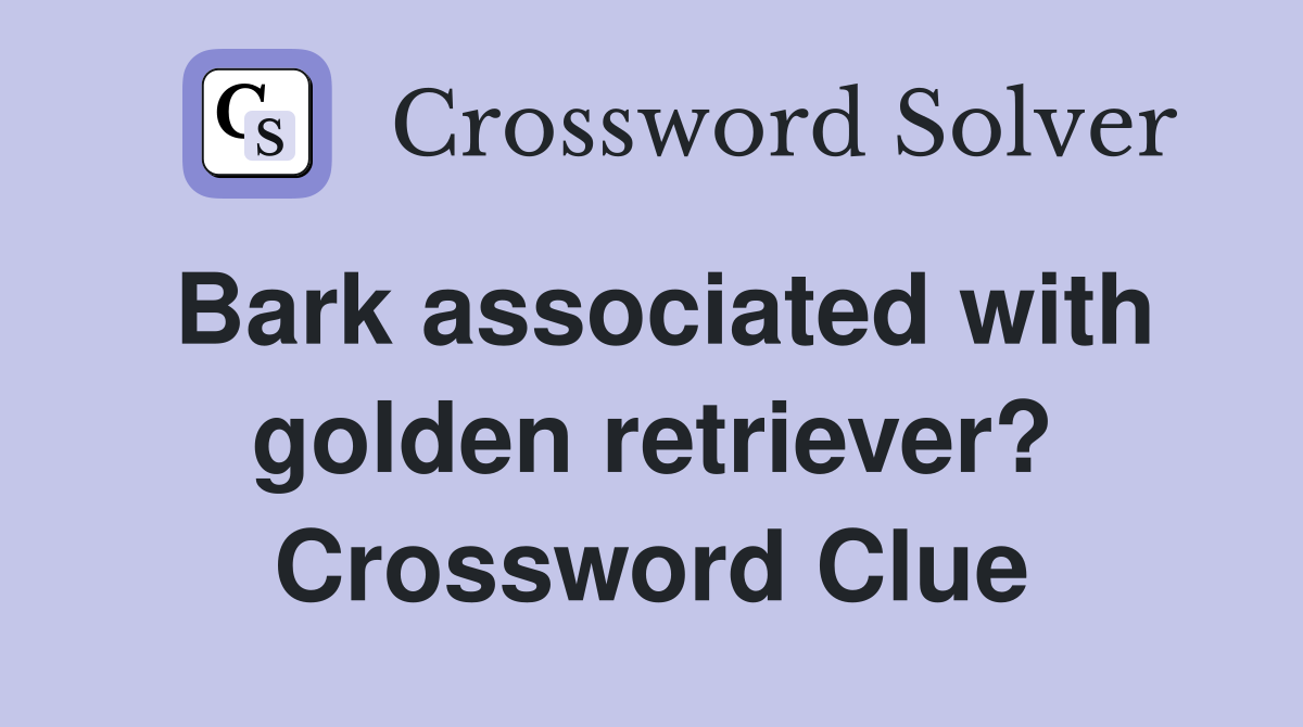 Bark associated with golden retriever? Crossword Clue
