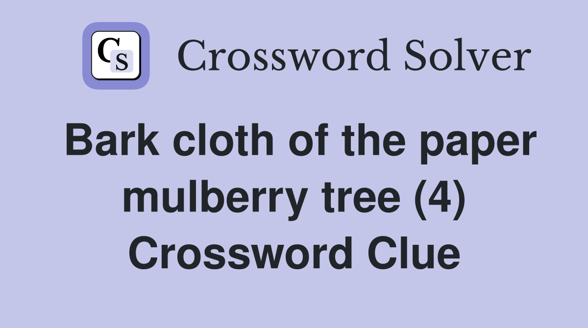 Bark cloth of the paper mulberry tree (4) Crossword Clue