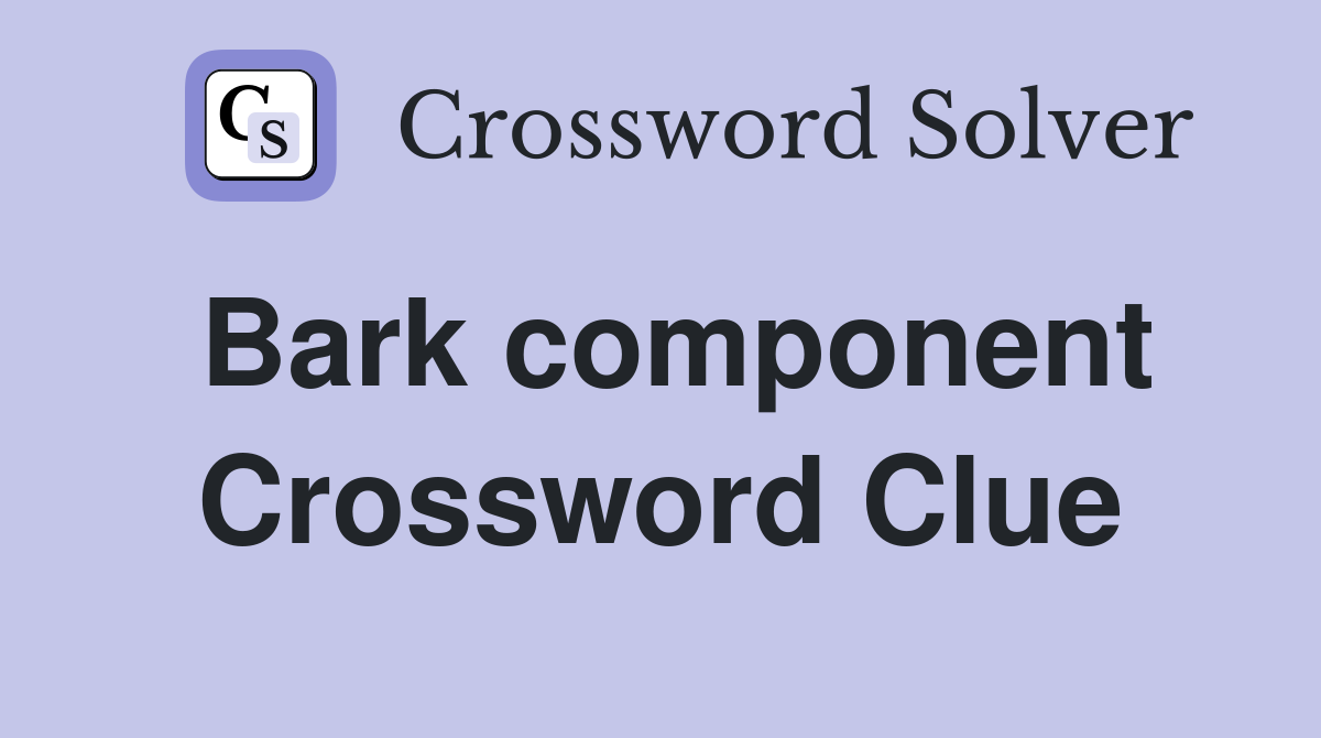 Bark component Crossword Clue