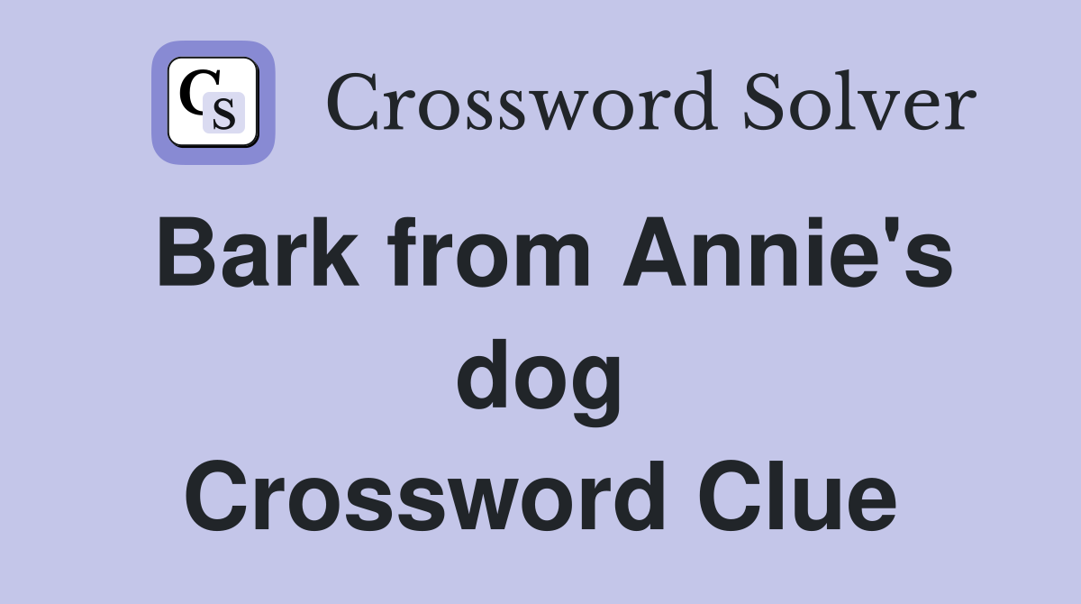 Bark from Annie's dog Crossword Clue