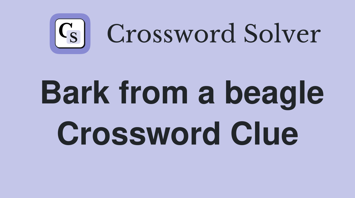 Bark from a beagle Crossword Clue