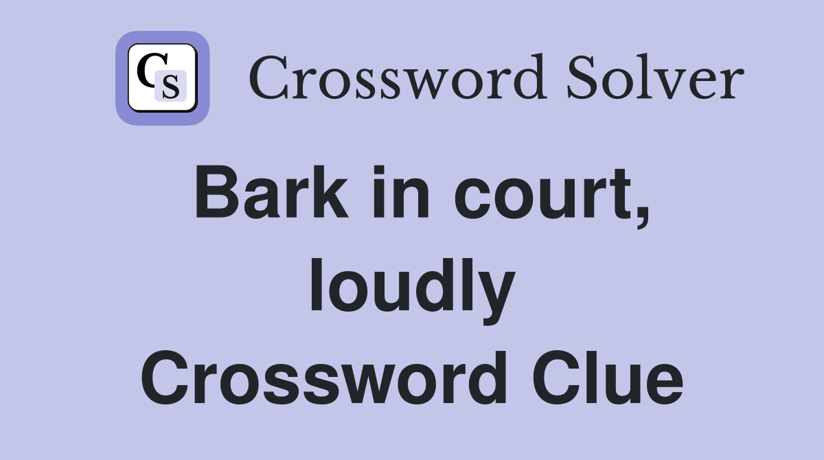 Bark in court, loudly Crossword Clue