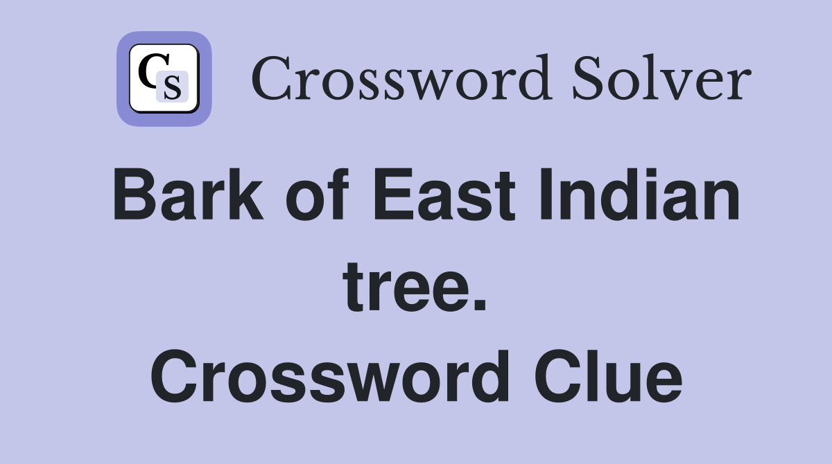 Bark of East Indian tree. Crossword Clue