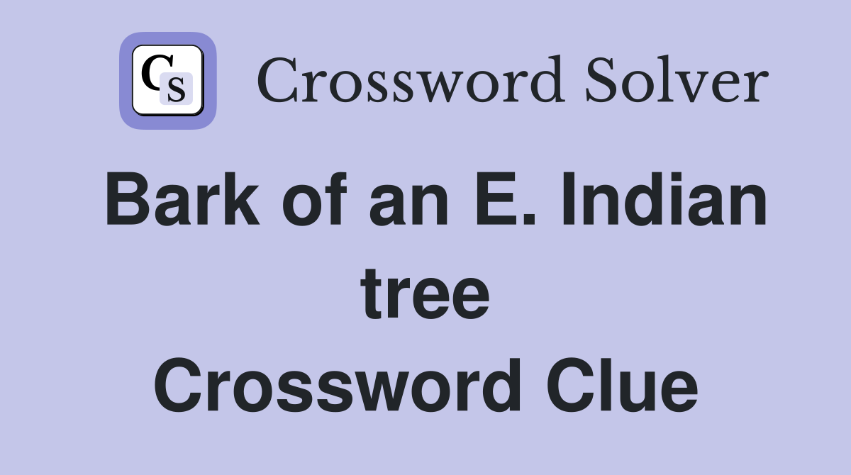 Bark of an E. Indian tree Crossword Clue