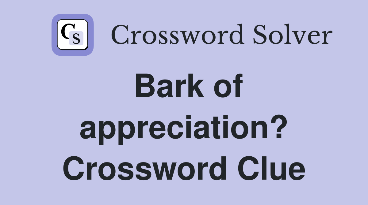 Bark of appreciation? Crossword Clue