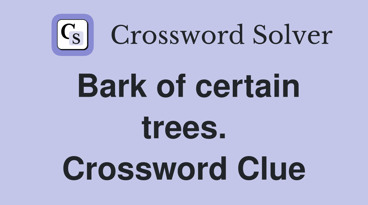 Bark of certain trees. Crossword Clue