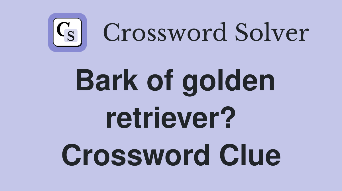 Bark of golden retriever? Crossword Clue