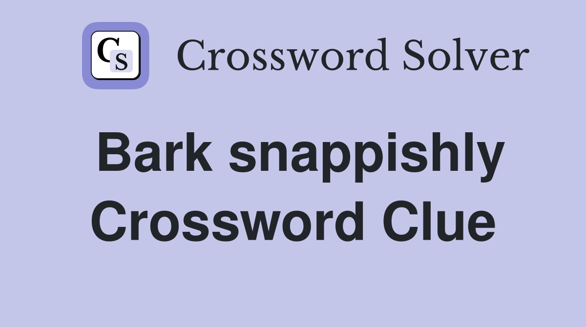 Bark snappishly Crossword Clue