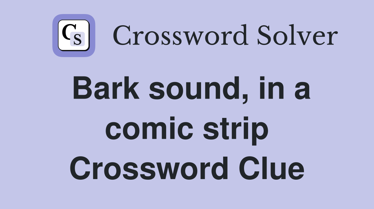Bark sound, in a comic strip Crossword Clue