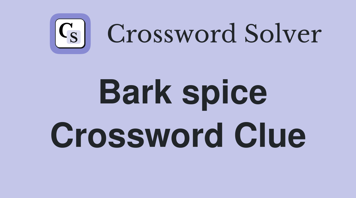 Bark spice Crossword Clue