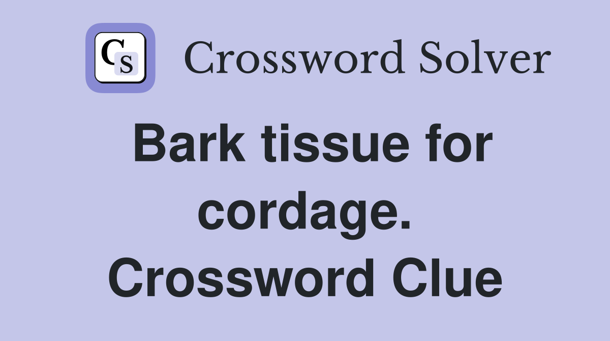 Bark tissue for cordage. Crossword Clue