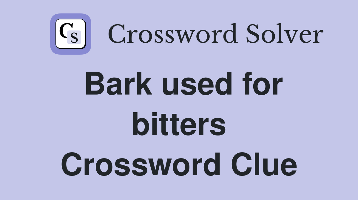 Bark used for bitters Crossword Clue