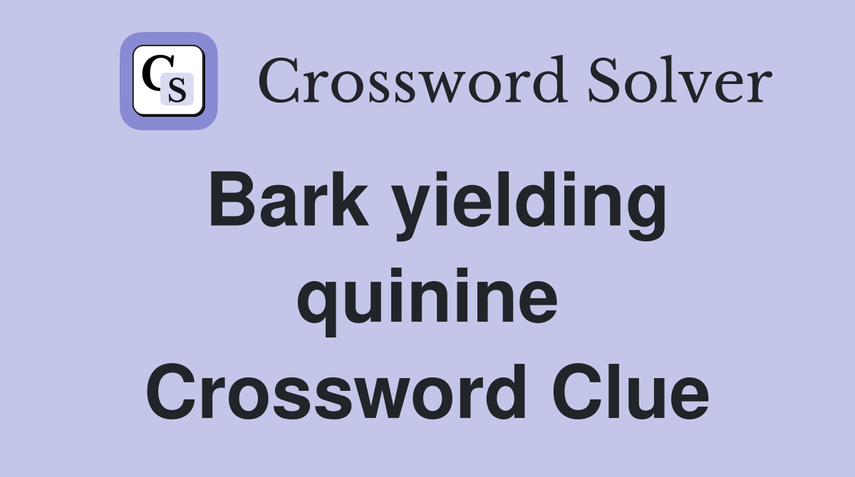 Bark yielding quinine Crossword Clue