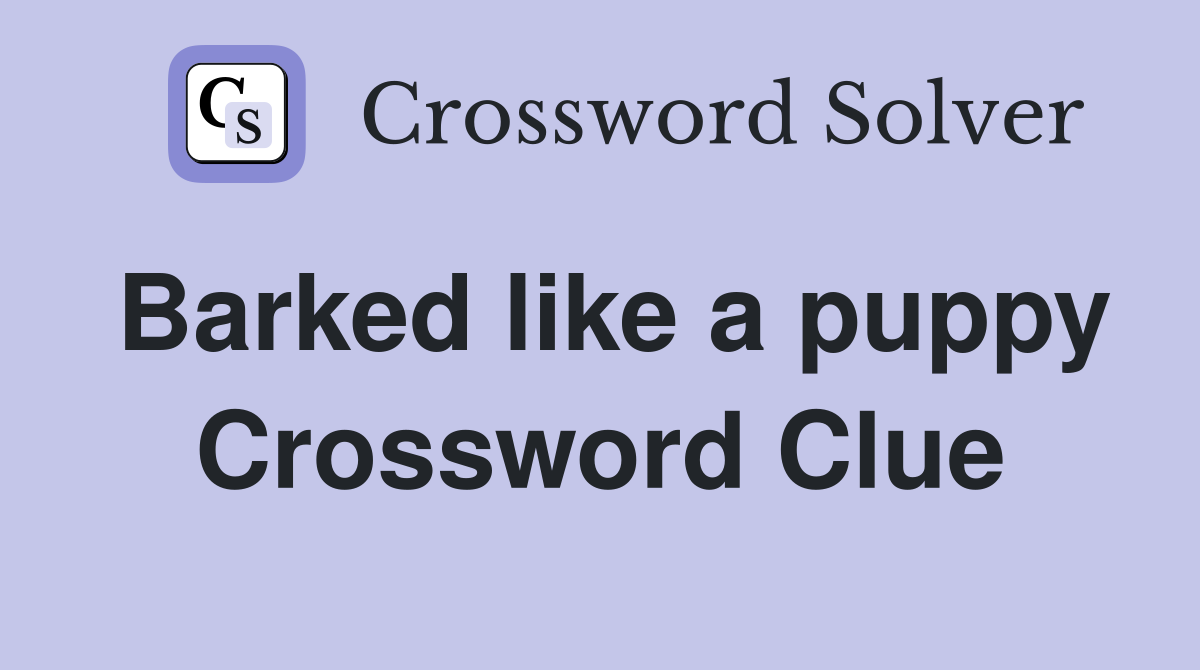 Barked like a puppy Crossword Clue